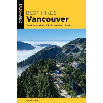 Best Hikes Vancouver - 2nd Edition by  Chloe Ernst (Paperback)