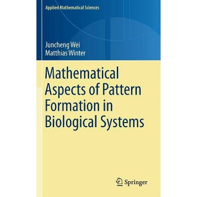 Mathematical Aspects of Pattern Formation in Biological Systems - (Applied Mathematical Sciences) by  Juncheng Wei & Matthias Winter (Hardcover)