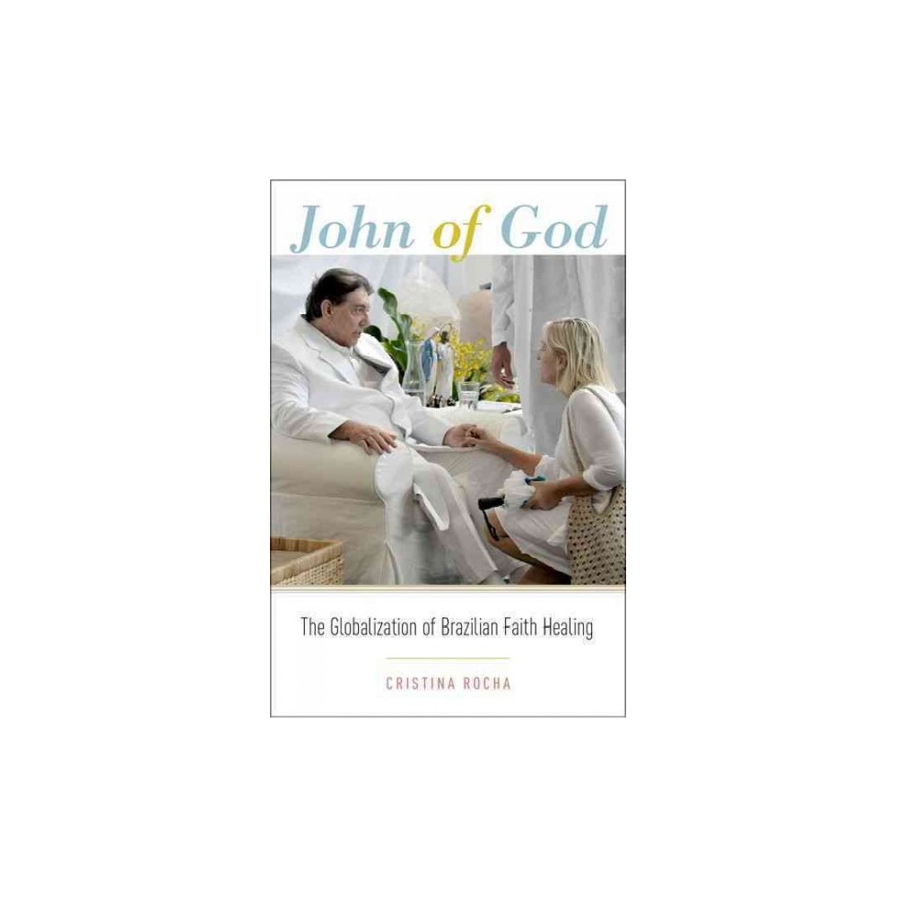 ISBN 9780190466718 product image for John of God : The Globalization of Brazilian Faith Healing (Paperback) (Cristina | upcitemdb.com