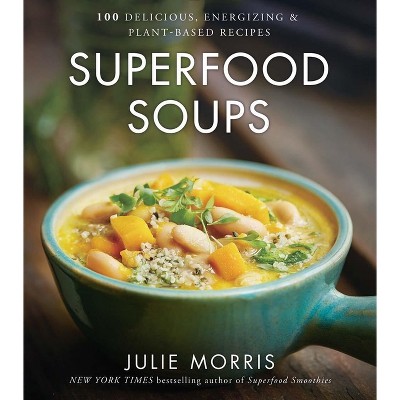Superfood Soups - (Julie Morris's Superfoods) by  Julie Morris (Hardcover)
