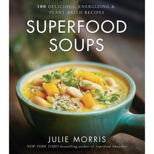 Superfood Soups - (Julie Morris's Superfoods) by  Julie Morris (Hardcover) - 1 of 1
