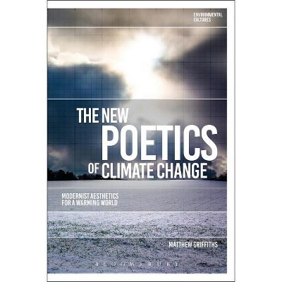 The New Poetics of Climate Change - (Environmental Cultures) by  Matthew Griffiths (Hardcover)