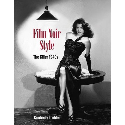 Film Noir Style - by  Kimberly Truhler (Hardcover)