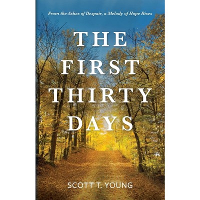 The First Thirty Days - by  Scott T Young (Paperback)