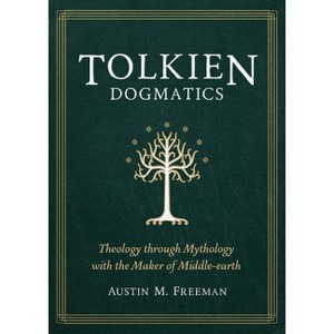 Tolkien Dogmatics - by  Austin M Freeman (Paperback) - 1 of 1