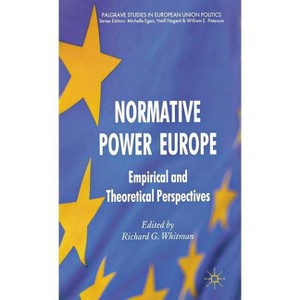 Normative Power Europe - (Palgrave Studies in European Union Politics) by  R Whitman (Hardcover) - 1 of 1