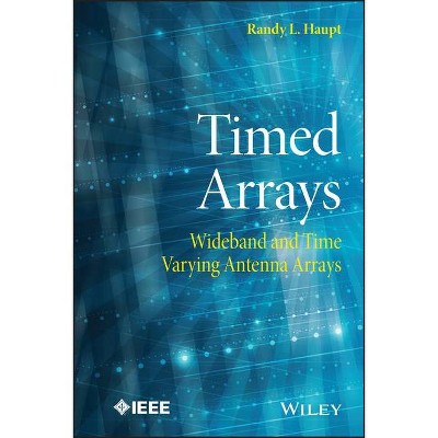 Timed Arrays - (IEEE Press) by  Randy L Haupt (Hardcover)