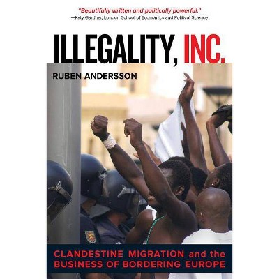 Illegality, Inc., 28 - (California Public Anthropology) by  Ruben Andersson (Paperback)