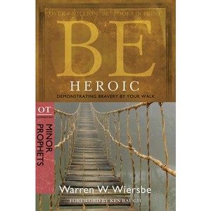 Be Heroic: Demonstrating Bravery by Your Walk - 2nd Edition by  Warren W Wiersbe (Paperback) - 1 of 1