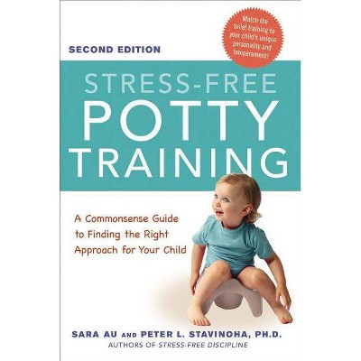 Stress-Free Potty Training - 2nd Edition by  Sara Au & Peter Stavinoha Ph D (Paperback)