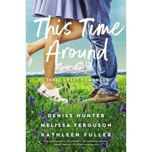 This Time Around - by  Denise Hunter & Melissa Ferguson & Kathleen Fuller (Paperback) - 1 of 1