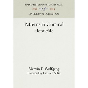 Patterns in Criminal Homicide - (Anniversary Collection) by  Marvin E Wolfgang (Hardcover) - 1 of 1