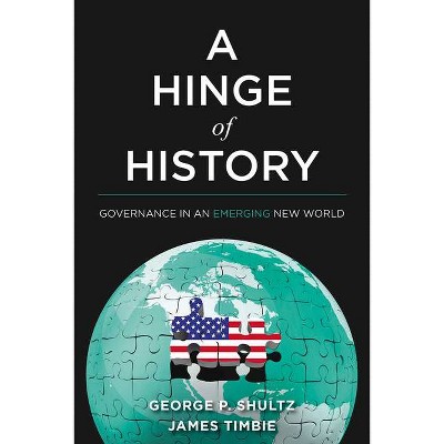 A Hinge of History - by  George P Shultz & James Timbie (Hardcover)