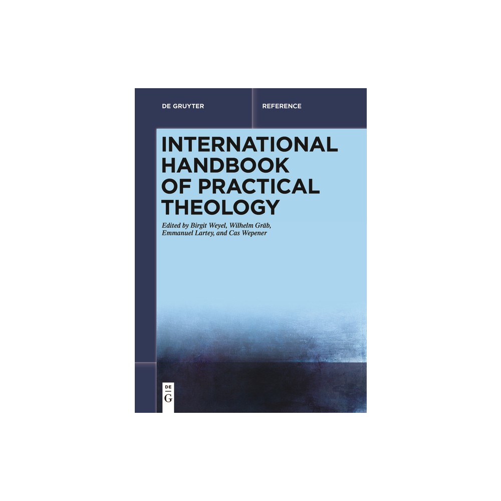 International Handbook of Practical Theology - (De Gruyter Reference) by Birgit Weyel & Wilhelm Grb & Emmanuel Lartey & Cas Wepener (Paperback)