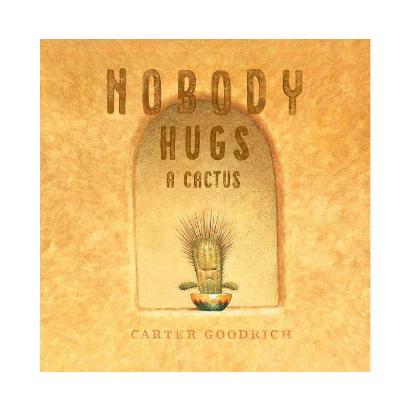 Nobody Hugs a Cactus - by  Carter Goodrich (Hardcover), 1 of 2