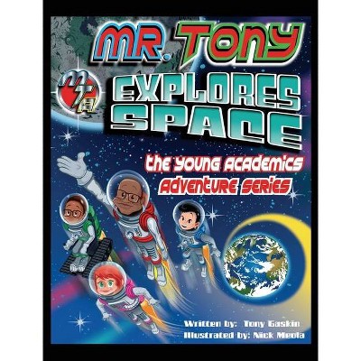 Mr. Tony Explores Space - by  Tony Gaskin (Hardcover)