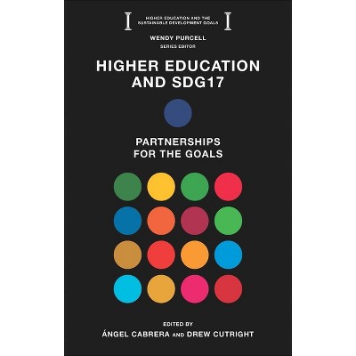 Higher Education and Sdg17 - (Higher Education and the Sustainable Development Goals) by  Ángel Cabrera & Drew Cutright (Paperback)