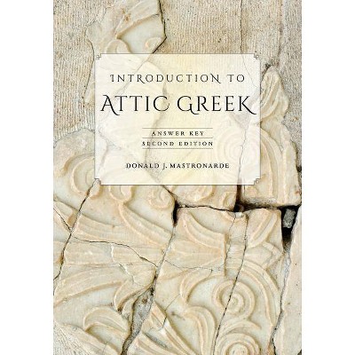 Introduction to Attic Greek - 2nd Edition by  Donald J Mastronarde (Paperback)