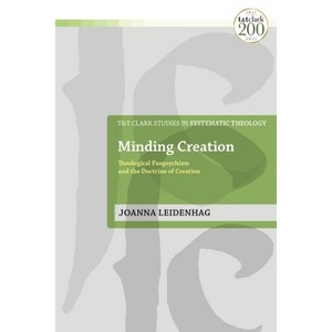 Minding Creation - (T&t Clark Studies in Systematic Theology) by  Joanna Leidenhag (Paperback) - 1 of 1
