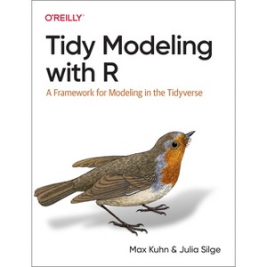 Tidy Modeling with R - by  Max Kuhn & Julia Silge (Paperback) - 1 of 1