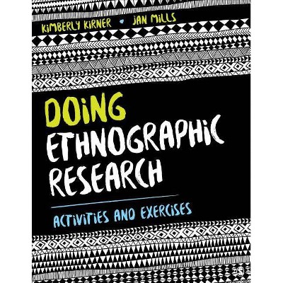 Doing Ethnographic Research - by  Kimberly Kirner & Jan L Mills (Paperback)