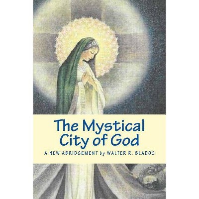 The Mystical City of God - by  Walter R Blados (Paperback)