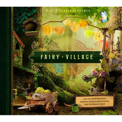  Fairy Village - by  Debbie Schramer & Mike Schramer (Hardcover) 