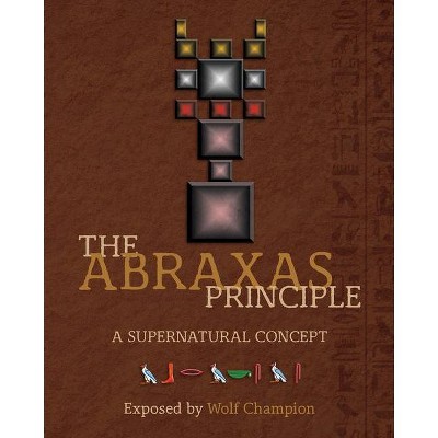 The Abraxas Principle - by  Wolf Champion (Paperback)