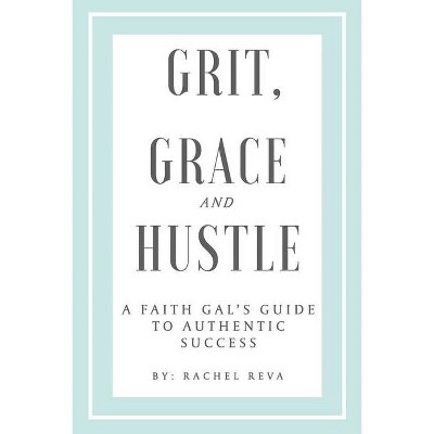 Grit, Grace and Hustle - by  Rachel Reva (Paperback)