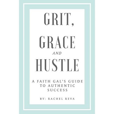 Grit, Grace and Hustle - by  Rachel Reva (Paperback)