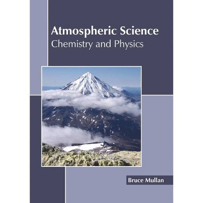 Atmospheric Science: Chemistry and Physics - by  Bruce Mullan (Hardcover)