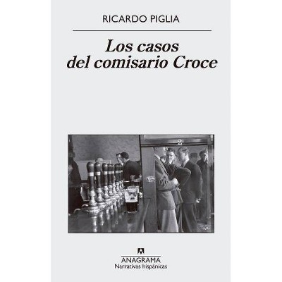 Casos del Comisario Croce, Los - by  Ricardo Piglia (Paperback)