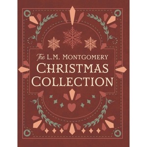 The L. M. Montgomery Christmas Collection - by  L M Montgomery (Hardcover) - 1 of 1
