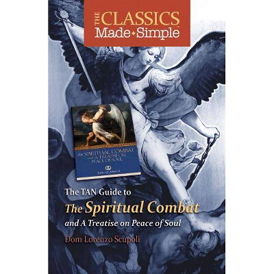 The TAN Guide to the Spiritual Combat and a Treatise on Peace of Soul - (Classics Made Simple) by  Lorenzo Scupoli (Paperback)