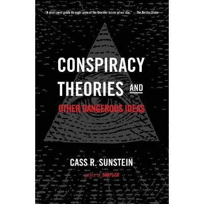 Conspiracy Theories and Other Dangerous Ideas - by  Cass R Sunstein (Paperback)