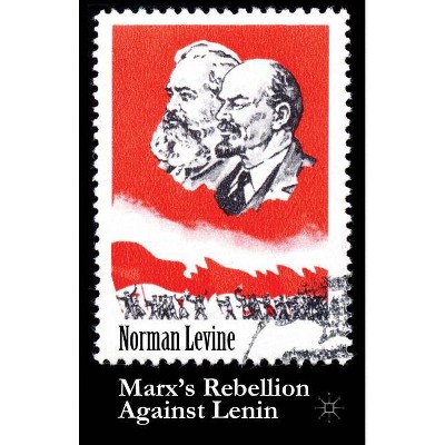 Marx's Rebellion Against Lenin - by  Norman Levine (Hardcover)