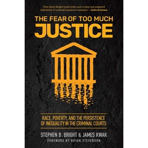 The Fear of Too Much Justice - by  Stephen B Bright & James Kwak (Paperback) - 1 of 1