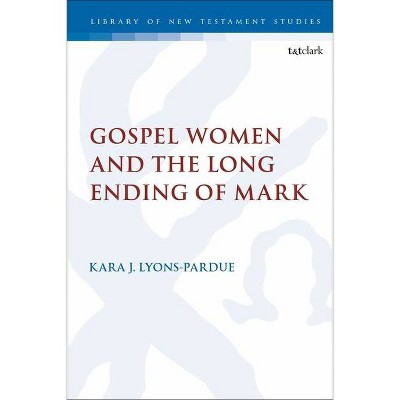 Gospel Women and the Long Ending of Mark - (Library of New Testament Studies) by  Kara Lyons-Pardue (Paperback)