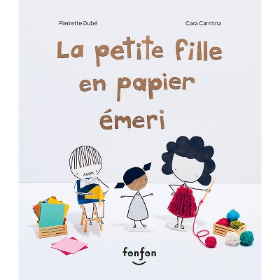La Petite Fille En Papier Émeri - by  Pierrette Dubé (Hardcover)