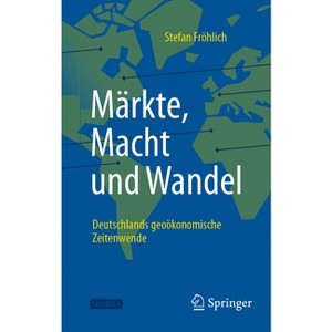 Märkte, Macht Und Wandel - 2nd Edition by  Stefan Fröhlich (Hardcover) - 1 of 1