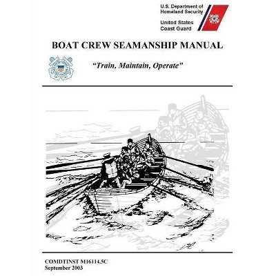 Boat Crew Seamanship Manual (COMDTINST M16114.5C) - by  United States Coast Guard & U S Department of Homeland Security (Paperback)