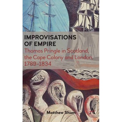 Improvisations of Empire - (Anthem Advances in African Cultural Studies) by  Matthew Shum (Paperback)