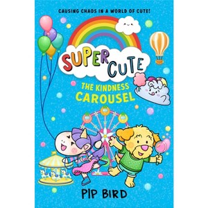 The Kindness Carousel - (Super Cute) by  Pip Bird (Paperback) - 1 of 1