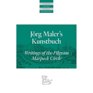 Jörg Maler's Kunstbuch - (Classics of the Radical Reformation) Annotated by  John D Rempel (Paperback) - 1 of 1