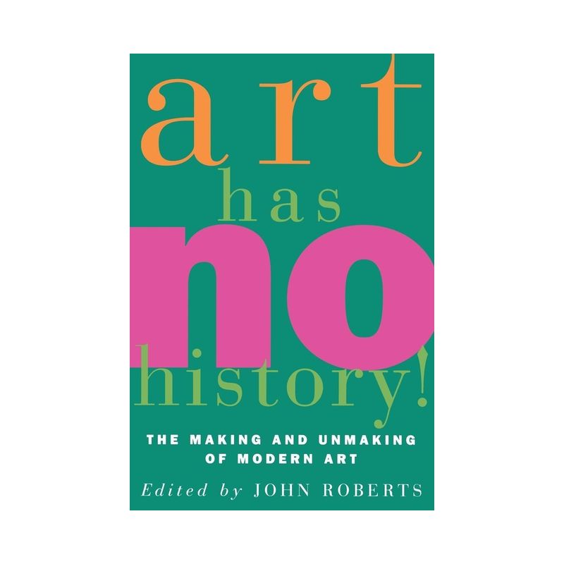 Art Has No History! - by  John Roberts (Paperback), 1 of 2