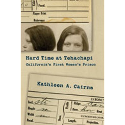 Hard Time at Tehachapi - by  Kathleen A Cairns (Hardcover)
