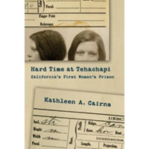 Hard Time at Tehachapi - by  Kathleen A Cairns (Hardcover) - 1 of 1