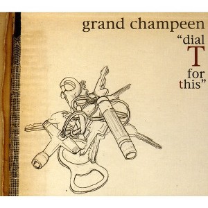 Grand Champeen - Dial T for This (CD) - 1 of 1