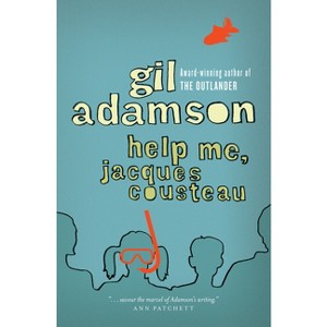 Help Me, Jacques Cousteau - by  Gil Adamson (Paperback) - 1 of 1