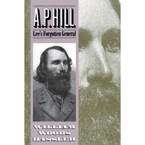 A. P. Hill - by  William W Hassler (Paperback) - 1 of 1